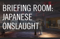 Briefing Room: Japanese Onslaught